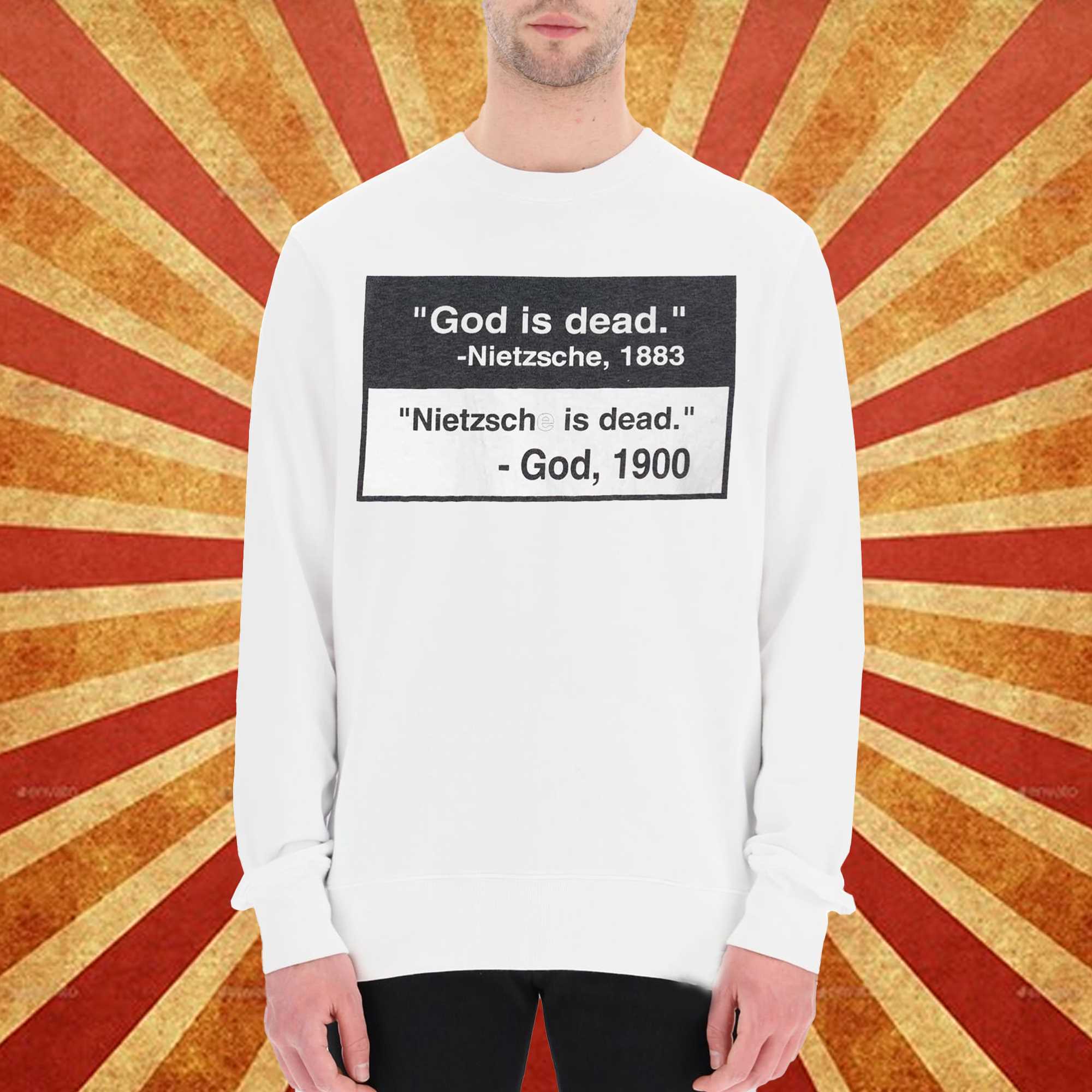 God Is Dead – Nietzsche 1883 – Nietzsche Is Dead – God 1900 Shirt 